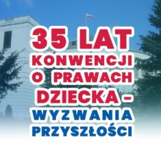 35-lecia Konwencji o Prawach Dziecka „Wyzwania przyszłości”